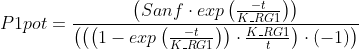 P1pot = \frac{\left (Sanf\cdot exp\left (\frac{-t}{K\_RG1} \right ) \right )}{\left (\left (\left (1-exp\left (\frac{-t}{K\_RG1} \right ) \right )\cdot \frac{K\_RG1}{t} \right )\cdot \left (-1 \right ) \right )}